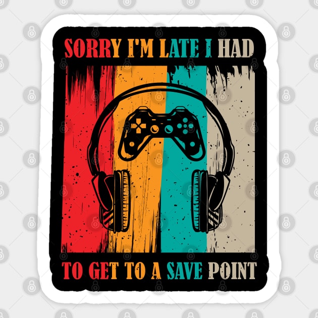 Sorry I'm Late I Had to Get to a Save Point Sticker by MasliankaStepan